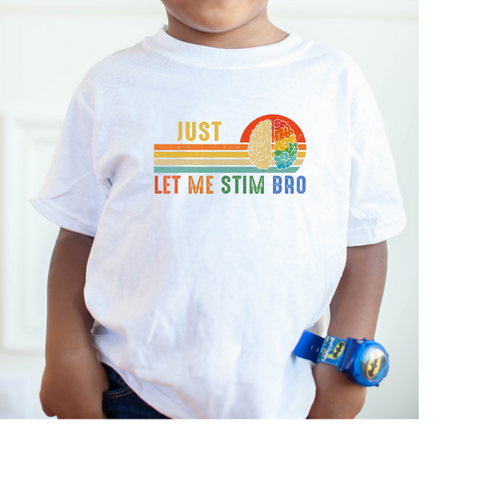 Just let me stim bro- Kid t shirt- autism awareness collection