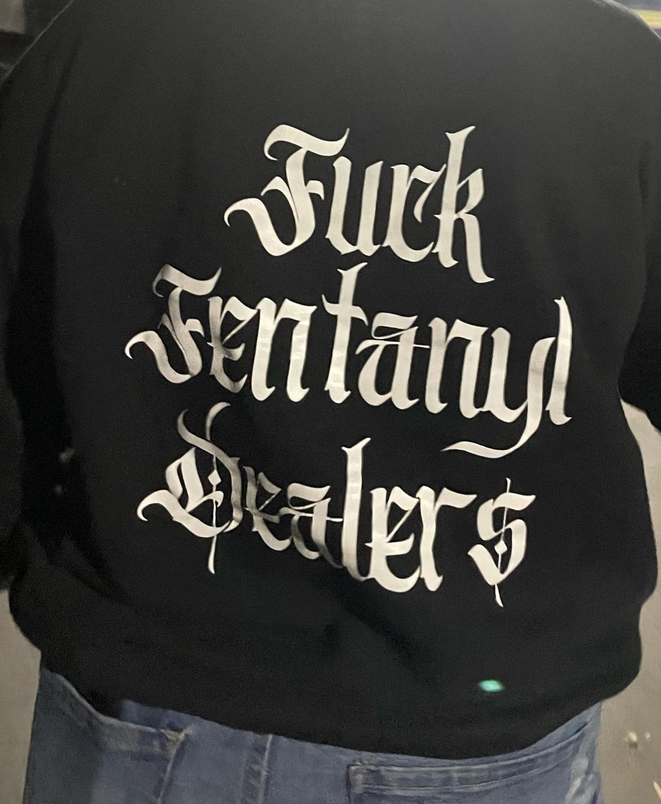 Fuck Fentanyl Dealers- t shirt/ crewneck options