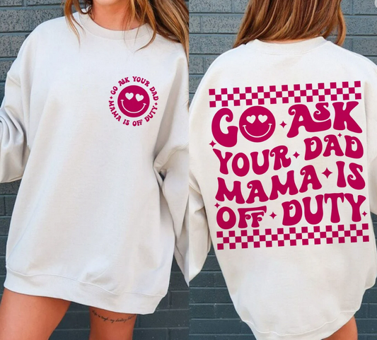 Go Ask Your Dad Mama Is Off Duty  - Mothers day collection 2024