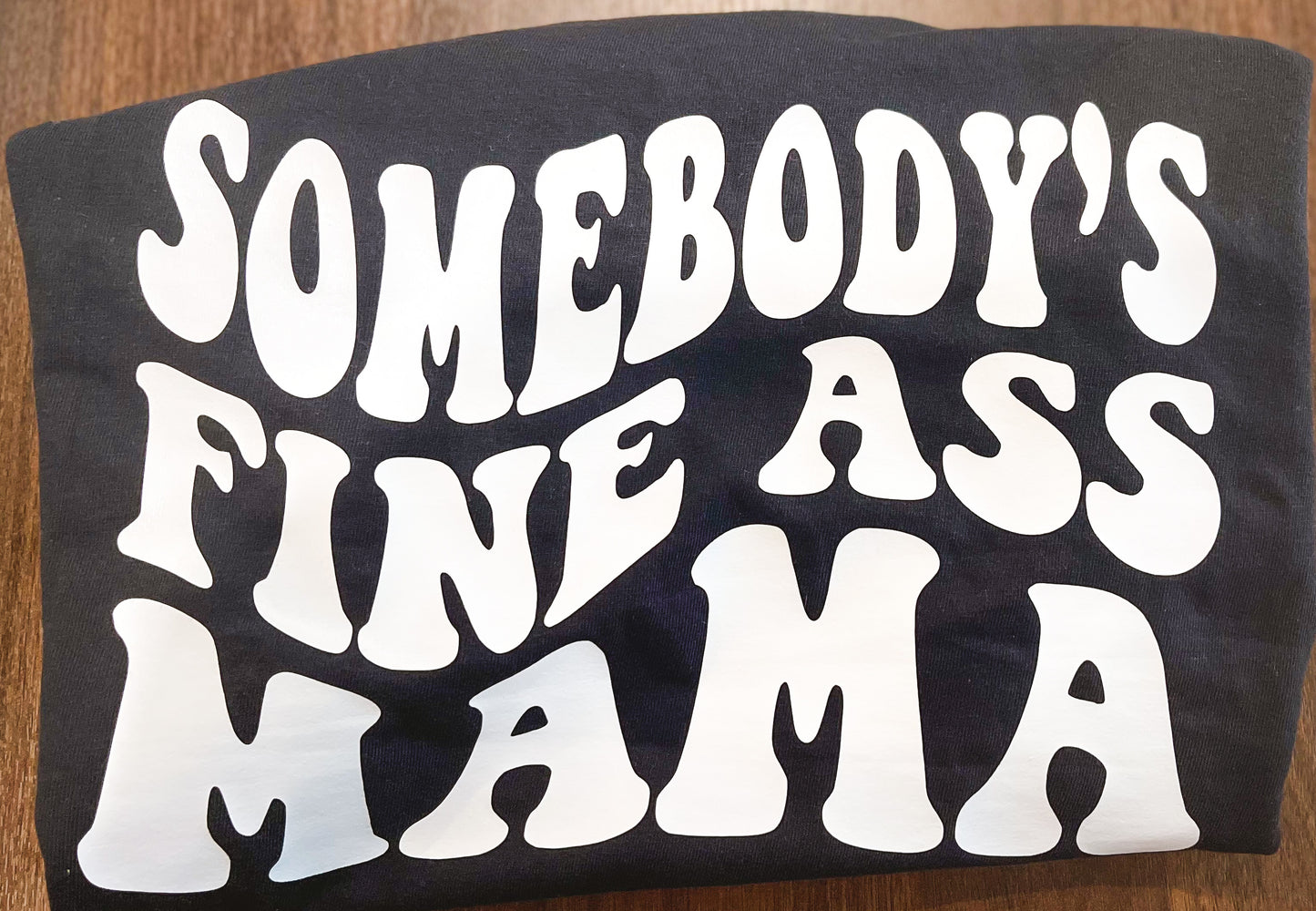 Somebody's Fine Ass Mama T-Shirt