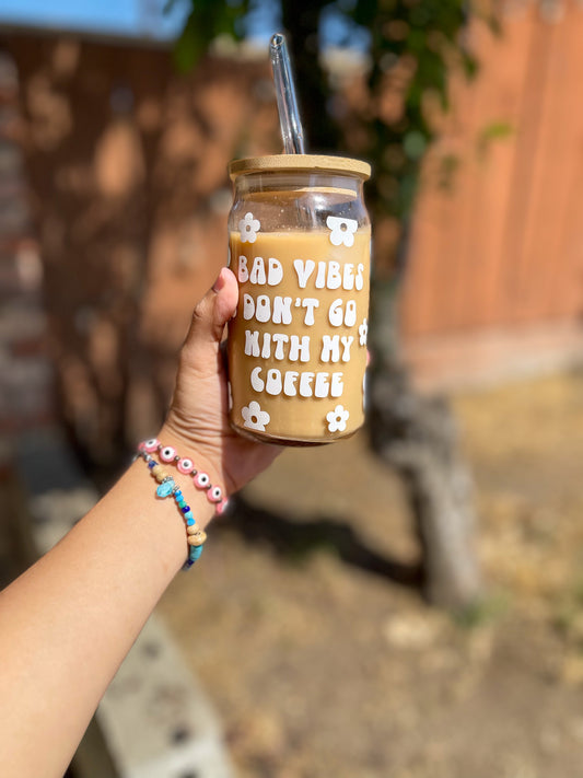 Bad Vibes Don’t Go With My Coffee Can Glass